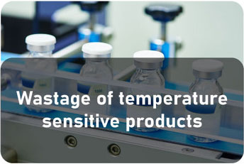 Wastage of temperature
sensitive products  